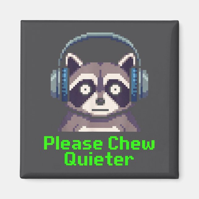 Funny Raccoon Xel Art Please Chew Quieter Gamer He Magnet (Front)