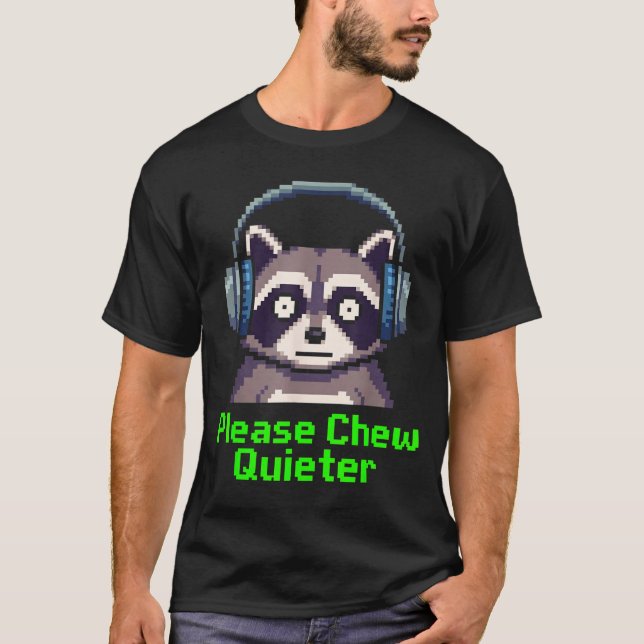 Funny Raccoon Xel Art Please Chew Quieter Gamer He T-Shirt (Front)
