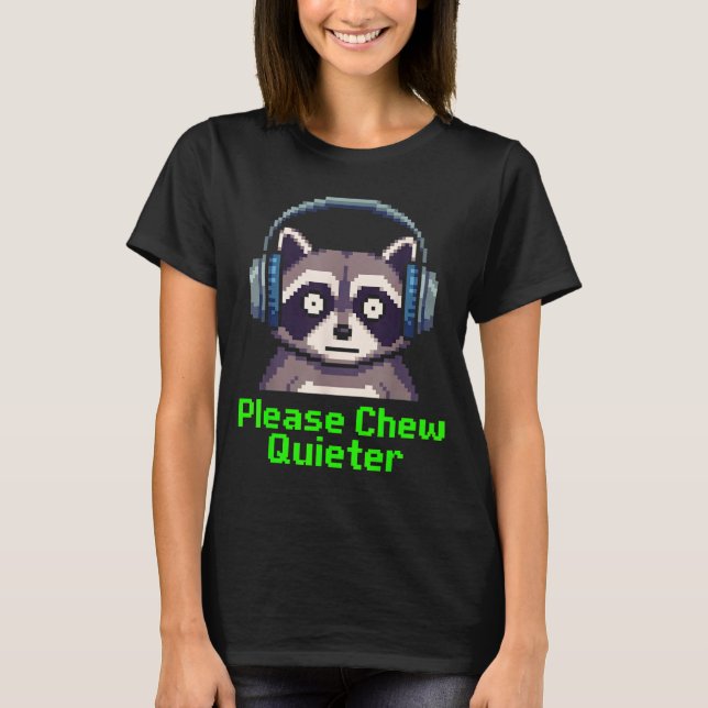 Funny Raccoon Xel Art Please Chew Quieter Gamer He T-Shirt (Front)