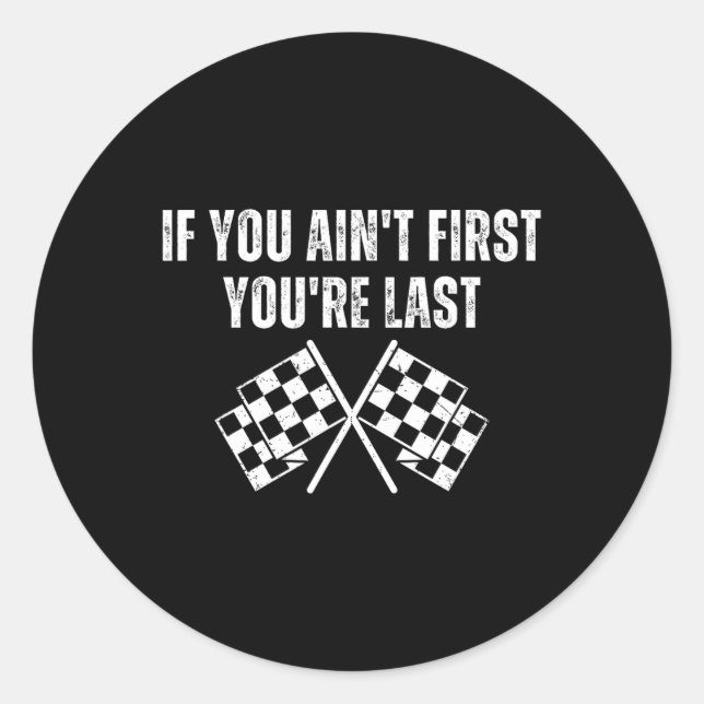 Funny Race Car If You Ain't First You're Last  Classic Round Sticker (Front)