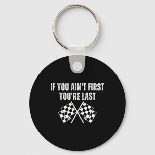 Funny Race Car If You Ain't First You're Last  Key Ring
