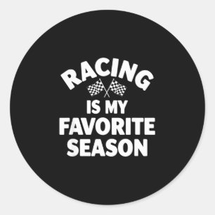 Funny racing my favourite season saying sarcastic classic round sticker