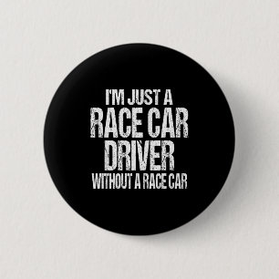 Funny Racing Quote - I'm Just A Race Car Driver 6 Cm Round Badge