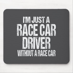 Funny Racing Quote - I'm Just A Race Car Driver Mouse Mat