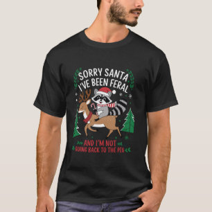 Funny Racoon Christmas Sorry Santa Feral Holiday T-Shirt