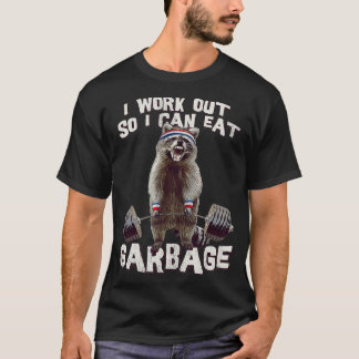 Funny Racoon Gym I Work Out So I Can Eat Garbage T-Shirt