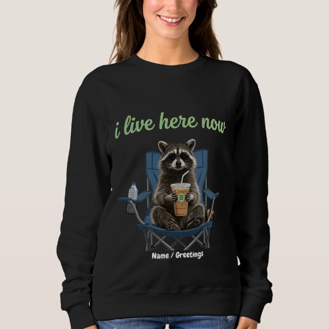 Funny Racoon Iced Coffee I Live Here Now  Sweatshirt (Front)