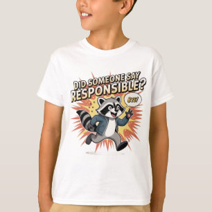 Funny Racoon Meme – Did Someone Say Responsible?  T-Shirt