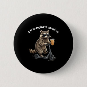 Funny racoon meme off to regulate emotions mental 6 cm round badge
