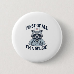 Funny Racoon Nurse First of All Im a Delight Shir 6 Cm Round Badge