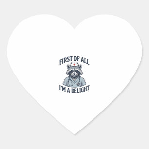 Funny Racoon Nurse First of All Im a Delight Shir Heart Sticker