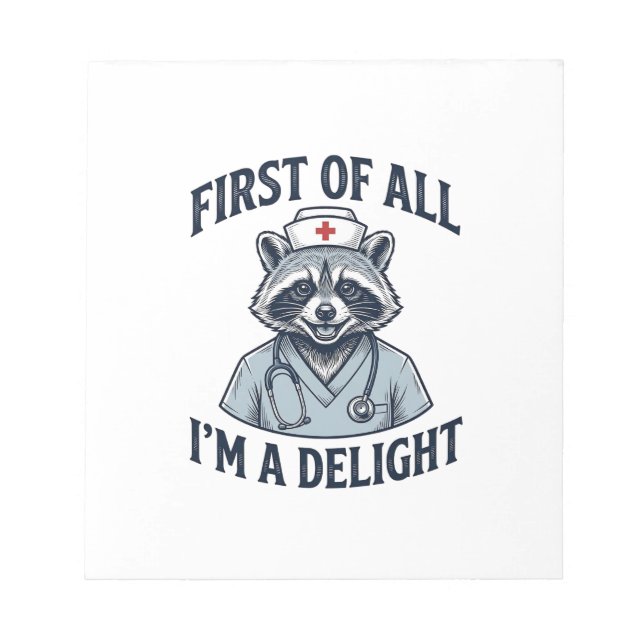 Funny Racoon Nurse First of All Im a Delight Shir Notepad (Front)
