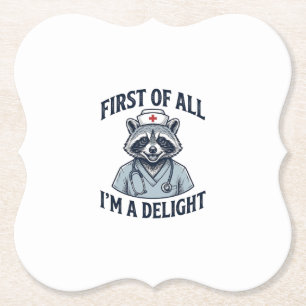Funny Racoon Nurse First of All Im a Delight Shir Paper Coaster