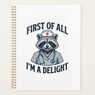 Funny Racoon Nurse First of All Im a Delight Shir Planner