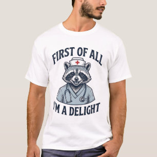 Funny Racoon Nurse First of All Im a Delight Shir T-Shirt