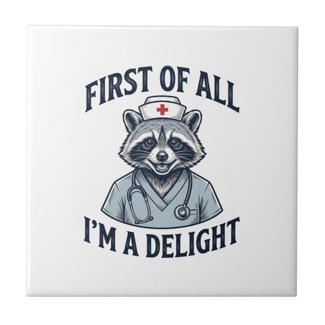 Funny Racoon Nurse First of All Im a Delight Shir Tile (Front)