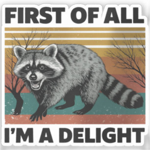 Funny Racoon Quote - First of All I'm a Delight