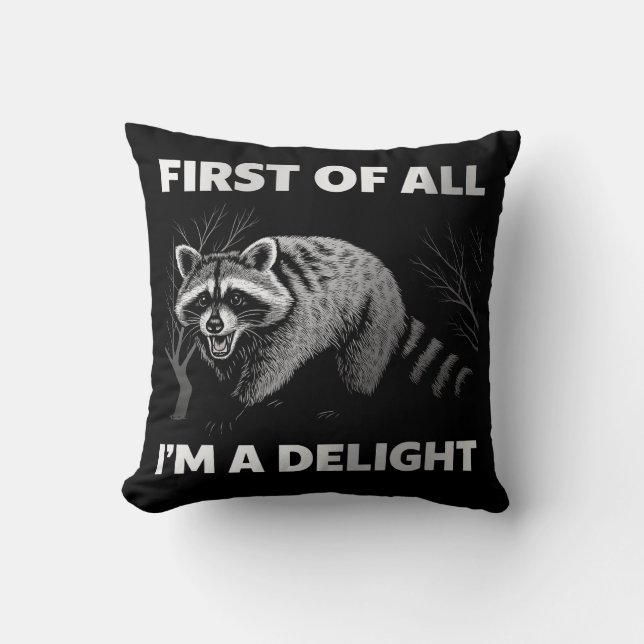 Funny Racoon Quote - First of All I'm a Delight Cushion (Front)