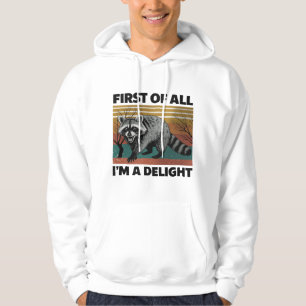 Funny Racoon Quote - First of All I'm a Delight Hoodie