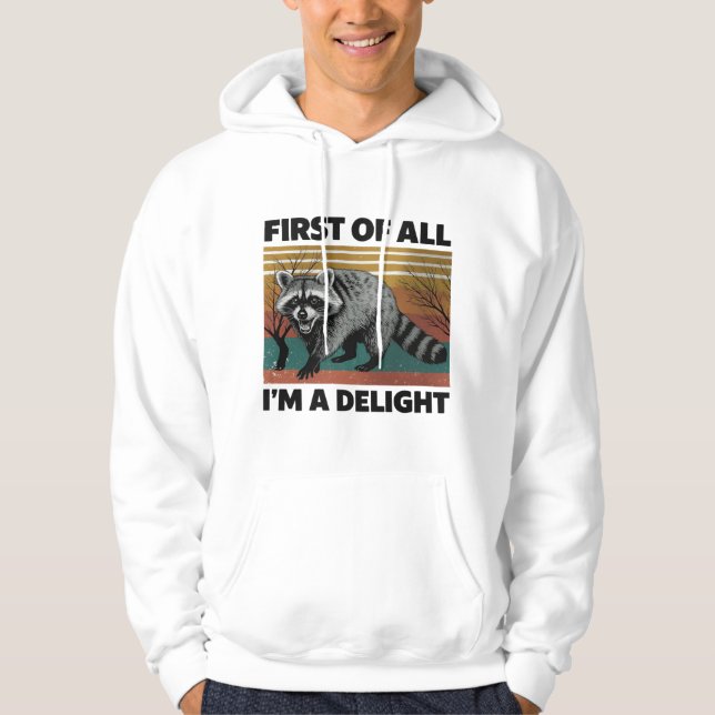 Funny Racoon Quote - First of All I'm a Delight Hoodie (Front)