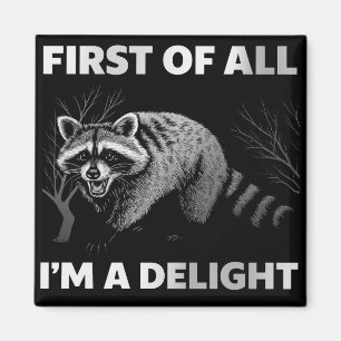 Funny Racoon Quote - First of All I'm a Delight Magnet