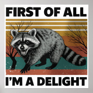 Funny Racoon Quote - First of All I'm a Delight Poster