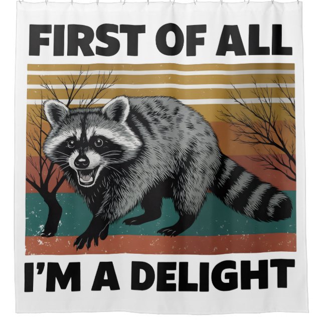 Funny Racoon Quote - First of All I'm a Delight Shower Curtain (Front)