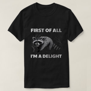 Funny Racoon Quote - First of All I'm a Delight T-Shirt