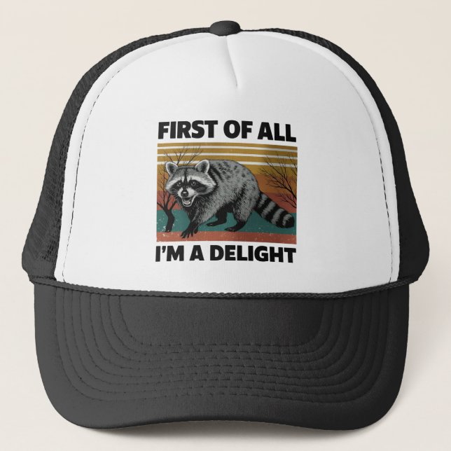 Funny Racoon Quote - First of All I'm a Delight Trucker Hat (Front)