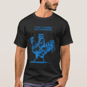 Funny Racoon Riding Rooster I Am A Conduit for No T-Shirt