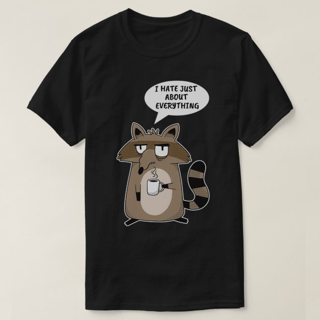 Funny Racoon Saying T-Shirt (Design Front)
