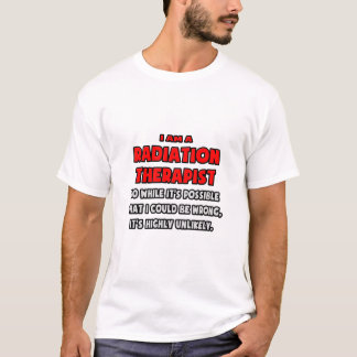 Funny Radiation Therapist .. Highly Unlikely T-Shirt