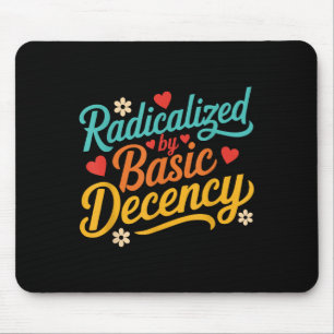 Funny Radicalised By Basic Decency Quote Mouse Mat