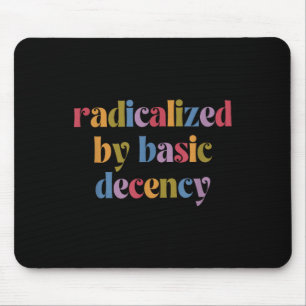 Funny Radicalised By Basic Decency Womens Mouse Mat