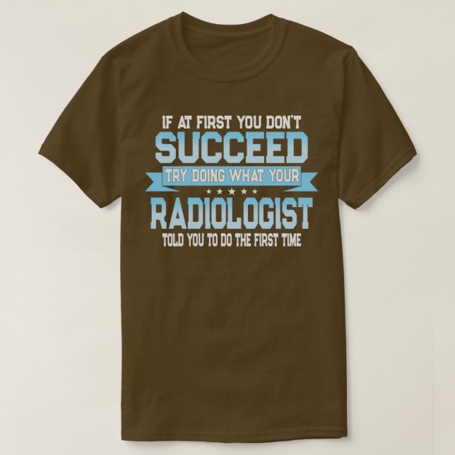 Funny Radiologist Quote T-Shirt (Design Front)