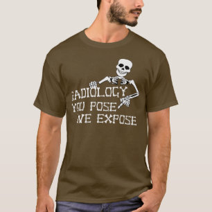 Funny Radiology You Pose We Epose Skeleton XRay Ra T-Shirt