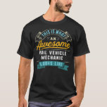 Funny Rail Vehicle Mechanic Awesome Job T-Shirt<br><div class="desc">Funny Rail Vehicle Mechanic Awesome Job Occupation Gift. Perfect gift for your dad,  mom,  papa,  men,  women,  friend and family members on Thanksgiving Day,  Christmas Day,  Mothers Day,  Fathers Day,  4th of July,  1776 Independent day,  Veterans Day,  Halloween Day,  Patrick's Day</div>