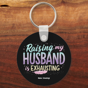 Funny "Raising My Husband Is Exhausting" Wife Joke Key Ring