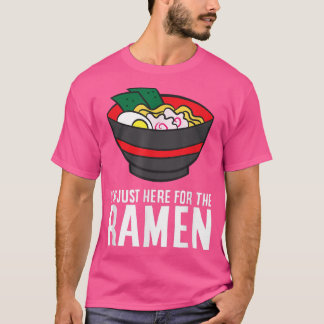Funny Ramen Lover I'm Just Here For The Ramen  T-Shirt