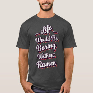 Funny Ramen Lover Quote Ramen Humour Phrase Men Bo T-Shirt