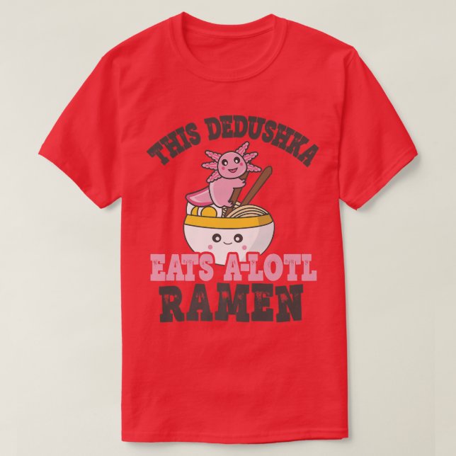 Funny Ramen Loving Dedushka Cute Axolotl Eating Ra T-Shirt (Design Front)