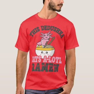 Funny Ramen Loving Dedushka Cute Axolotl Eating Ra T-Shirt