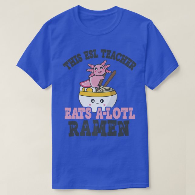 Funny Ramen Loving ESL Teacher Cute Axolotl Eating T-Shirt (Design Front)