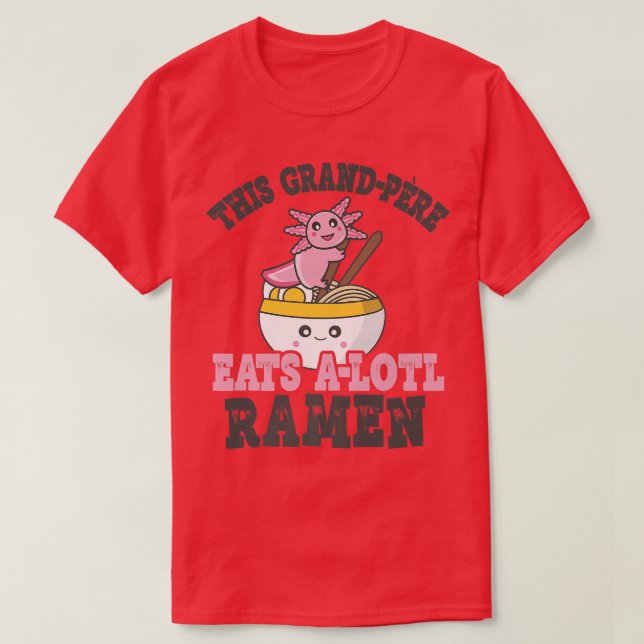 Funny Ramen Loving Grand-pere Cute Axolotl Eating  T-Shirt (Design Front)