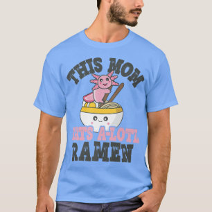Funny Ramen Loving Mom Cute Axolotl Eating Ramen P T-Shirt