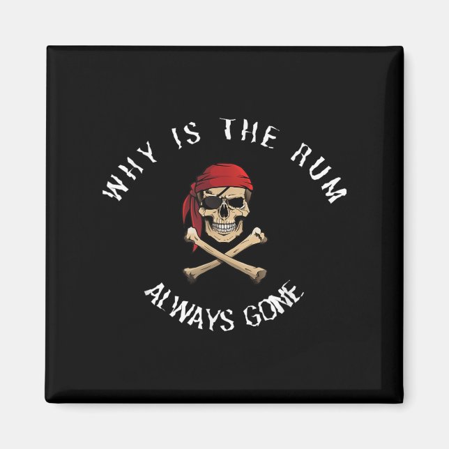 Funny Rate Quote - Why Is The Rum Always Gone_ , S Magnet (Front)