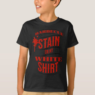 Funny Rbecue Stain On My White T-Shirt