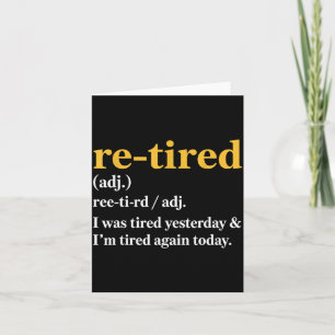 Funny Re-tired I Was Tired Yesterday & I’m Tir Card