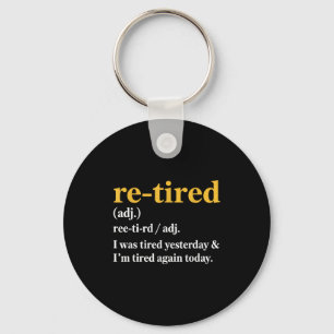 Funny Re-tired I Was Tired Yesterday &amp; I’m Tir Key Ring