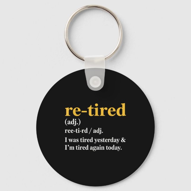 Funny Re-tired I Was Tired Yesterday &amp; I’m Tir Key Ring (Front)